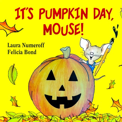 It's Pumpkin Day, Mouse! — Laura Numeroff