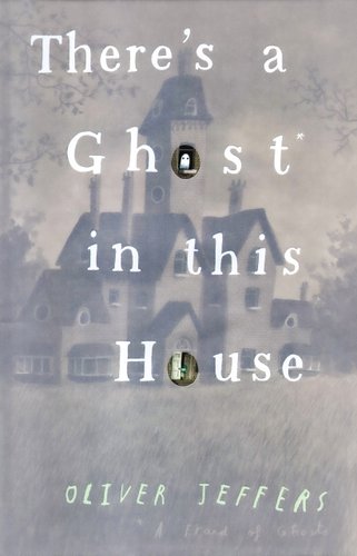 There's a Ghost in This House — Oliver Jeffers