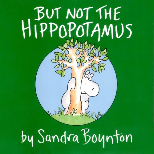 But Not the Hippopotamus — Sandra Boynton