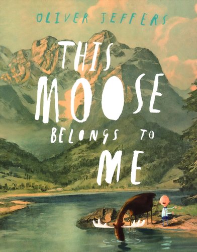This Moose Belongs to Me — Oliver Jeffers