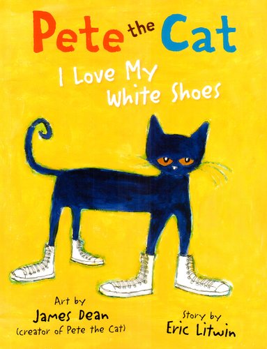 Pete the Cat: I Love My White Shoes