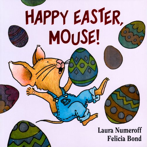 Happy Easter, Mouse! — Laura Numeroff