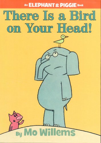There Is a Bird on Your Head! — Mo Willems