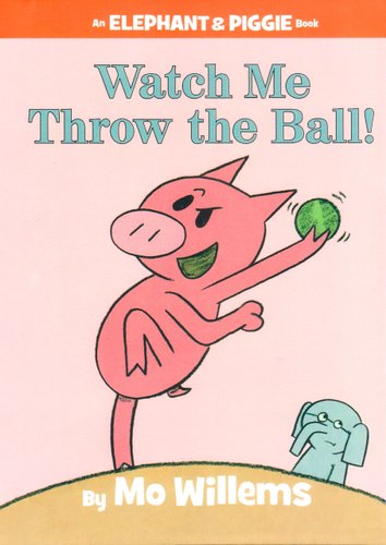 Watch Me Throw the Ball! — Mo Willems
